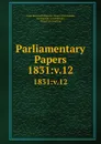 Parliamentary Papers. 1831:v.12 - Great Britain Parliament. House of Commons