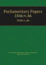 Parliamentary Papers. 1846:v.46 - Great Britain Parliament. House of Commons