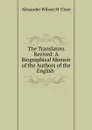 The Translators Revived: A Biographical Memoir of the Authors of the English . - Alexander Wilson M. 'Clure