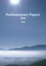 Parliamentary Papers. 164 - Great Britain Parliament