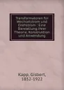 Transformatoren fur Wechselstrom und Drehstrom : Eine Darstellung ihrer Theorie, Konstruktion und Anwendung - Gisbert Kapp