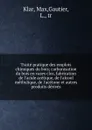 Traite pratique des emplois chimiques du bois; carbonisation du bois en vases clos, fabrication de l.acide acetique, de l.alcool methylique, de l.acetone et autres produits derives - Max Klar