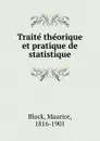 Traite theorique et pratique de statistique - Maurice Block