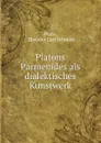 Platons Parmenides als dialektisches Kunstwerk - Theodor Carl Schmidt Plato