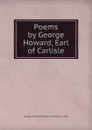Poems by George Howard, Earl of Carlisle - George William Frederick Howard Carlisle