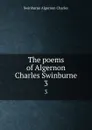 The poems of Algernon Charles Swinburne. 3 - Algernon Charles Swinburne