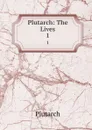 Plutarch: The Lives. 1 - Plutarch