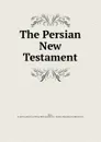 The Persian New Testament - Robert Bruce