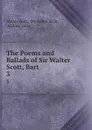 The Poems and Ballads of Sir Walter Scott, Bart . 3 - Walter Scott