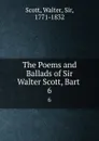 The Poems and Ballads of Sir Walter Scott, Bart . 6 - Walter Scott