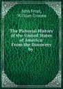 The Pictorial History of the United States of America: From the Discovery by . - John Frost
