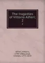 The tragedies of Vittorio Alfieri;. 2 - Vittorio Alfieri