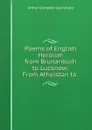 Poems of English Heroism from Brunanburh to Lucknow: From Athelstan to . - Arthur Compton Auchmuty