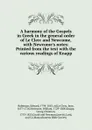 A harmony of the Gospels in Greek in the general order of Le Clerc and Newcome, with Newcome.s notes: Printed from the text with the various readings of Knapp - Edward Robinson