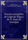 Poesias escogidas de Lope de Vega y de D. Juan de Jauregui - Lope de Vega