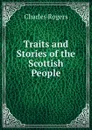 Traits and Stories of the Scottish People - Charles Rogers