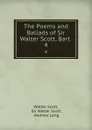 The Poems and Ballads of Sir Walter Scott, Bart . 4 - Walter Scott