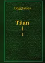 Titan. 1 - Hogg James