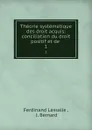 Theorie systematique des droit acquis: conciliation du droit positif et de . 1 - Ferdinand Lassalle