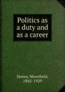 Politics as a duty and as a career - Moorfield Storey