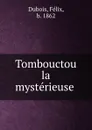 Tombouctou la mysterieuse - Félix Dubois