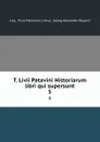 T. Livii Patavini Historiarum libri qui supersunt. 5 - Titus Patavinus Livius