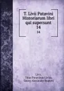 T. Livii Patavini Historiarum libri qui supersunt. 14 - Titus Patavinus Livius