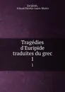 Tragedies d.Euripide traduites du grec. 1 - Nicolas-Louis-Marie Euripides