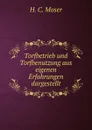 Torfbetrieb und Torfbenutzung aus eigenen Erfahrungen dargestellt - H.C. Moser