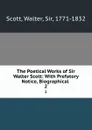 The Poetical Works of Sir Walter Scott: With Prefatory Notice, Biographical . 2 - Walter Scott