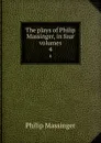The plays of Philip Massinger, in four volumes. 4 - Massinger Philip
