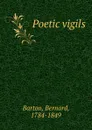 Poetic vigils - Bernard Barton