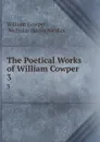The Poetical Works of William Cowper . 3 - William Cowper