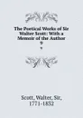 The Poetical Works of Sir Walter Scott: With a Memoir of the Author. 9 - Walter Scott