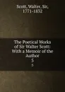 The Poetical Works of Sir Walter Scott: With a Memoir of the Author. 5 - Walter Scott