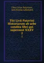 Titi Livii Patavini Historiarum ab urbe condita libri qui supersunt XXXV. 2 - Titus Livius Patavinus