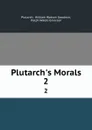 Plutarch.s Morals. 2 - William Watson Goodwin Plutarch