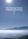 The Poetical Works of Robert Browning. 11 - Robert Browning