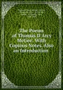 The Poems of Thomas D.Arcy McGee: With Copious Notes. Also an Introduction . - Thomas d'Arcy McGee