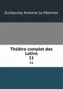 Theatre complet des Latins. 11 - Guillaume Antoine le Monnier