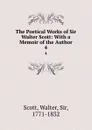 The Poetical Works of Sir Walter Scott: With a Memoir of the Author. 4 - Walter Scott