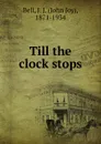 Till the clock stops - John Joy Bell