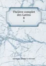 Theatre complet des Latins. 8 - Guillaume Antoine le Monnier