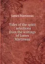 Tides of the spirit : selections from the writings of James Martineau - James Martineau