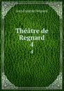 Theatre de Regnard. 4 - Jean François Regnard