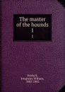 The master of the hounds. 1 - Knightley William Horlock