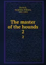 The master of the hounds. 2 - Knightley William Horlock