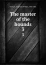 The master of the hounds. 3 - Knightley William Horlock