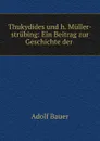 Thukydides und h. Muller-strubing: Ein Beitrag zur Geschichte der . - Adolf Bauer