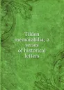 Tilden memorabilia; a series of historical letters - J. Fairfax McLaughlin